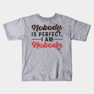 Nobody is Perfect, I Am Nobody Kids T-Shirt